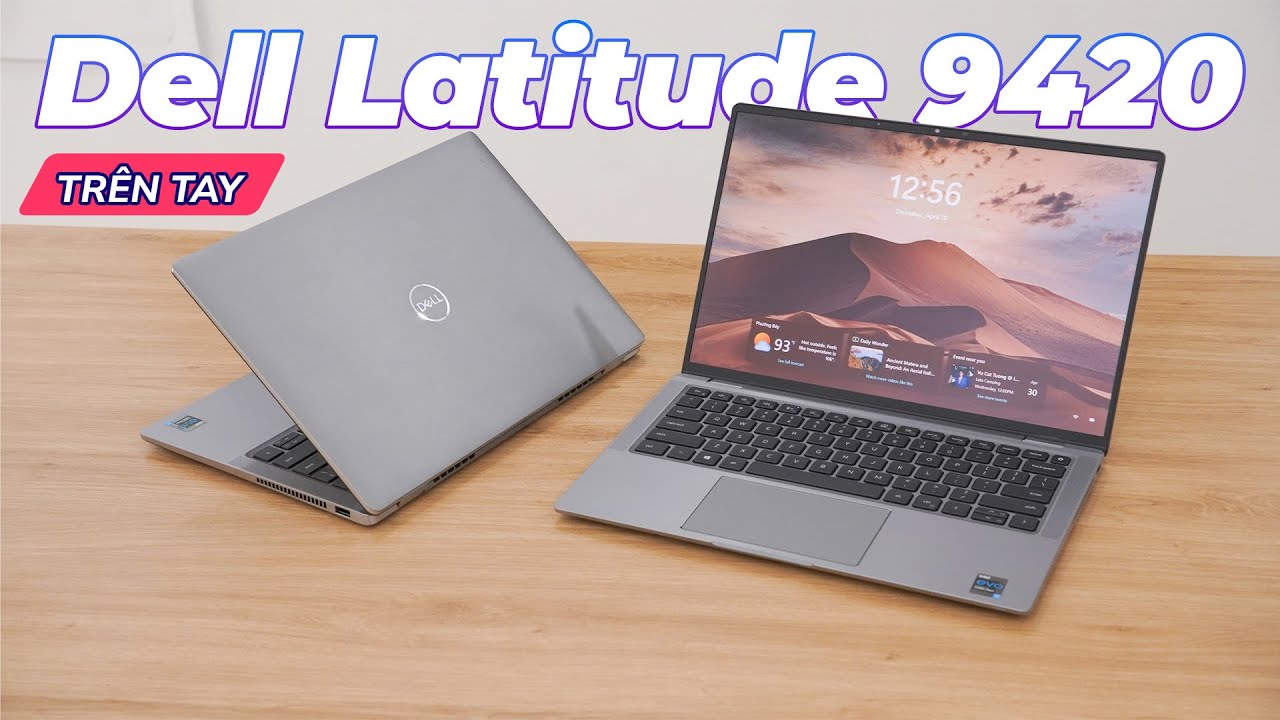 Trên tay Dell Latitude 9420 | Hiệu Năng, Thiết Kế & Tính Năng Bảo Mật Chi Tiết!