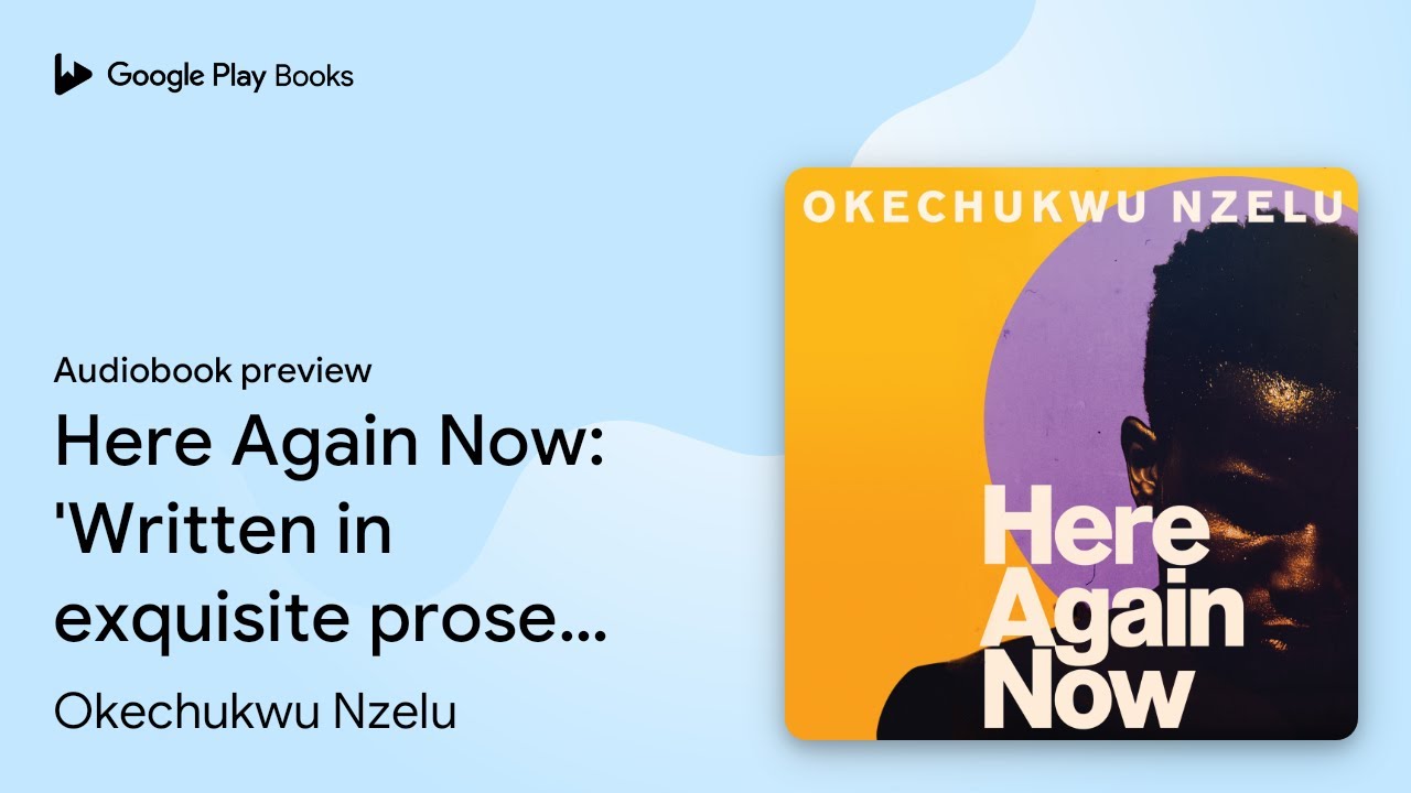 Here Again Now: 'Written in exquisite prose and&hellip; by Okechukwu Nzelu &middot; Audiobook preview