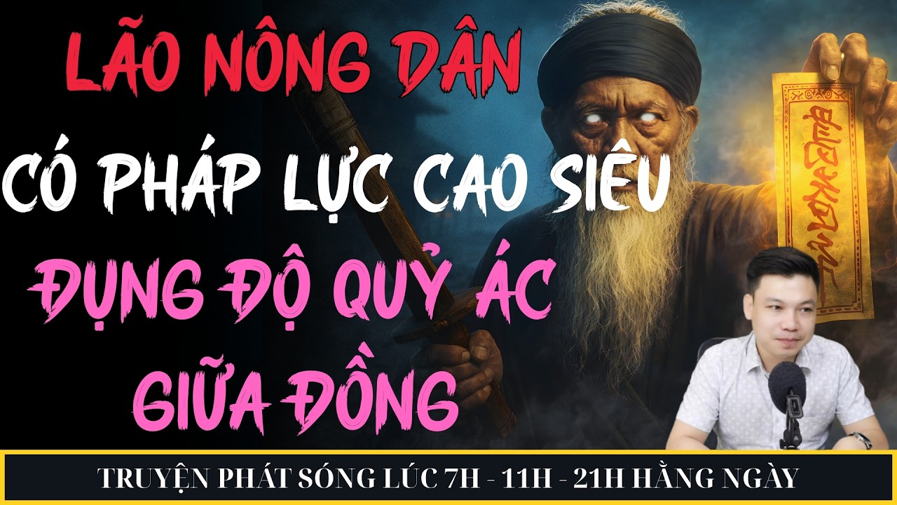 LÃO NÔNG DÂN CÓ PHÁP LỰC CAO SIÊU ĐỤNG ĐỘ QUỶ ÁC GIỮA ĐỒNG | MC ĐÌNH SOẠN KỂ CHUYỆN