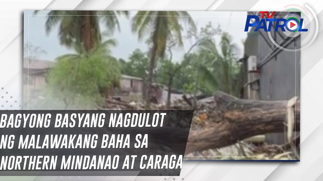 TV PATROL: Bagyong Basyang nagdulot ng malawakang baha sa Northern Mindanao at Caraga