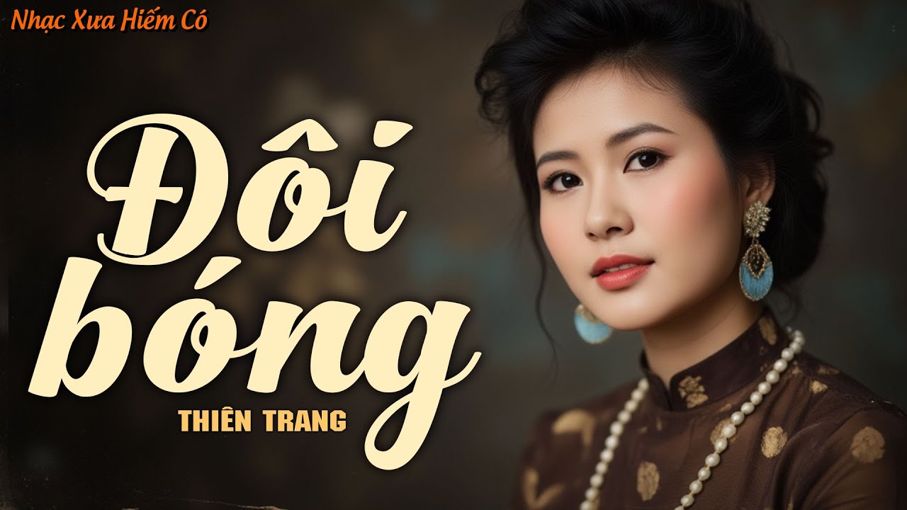 Đ&ocirc;i B&oacute;ng - Thi&ecirc;n Trang | Nhạc Xưa Bất Hủ Nghe L&agrave; Thấm