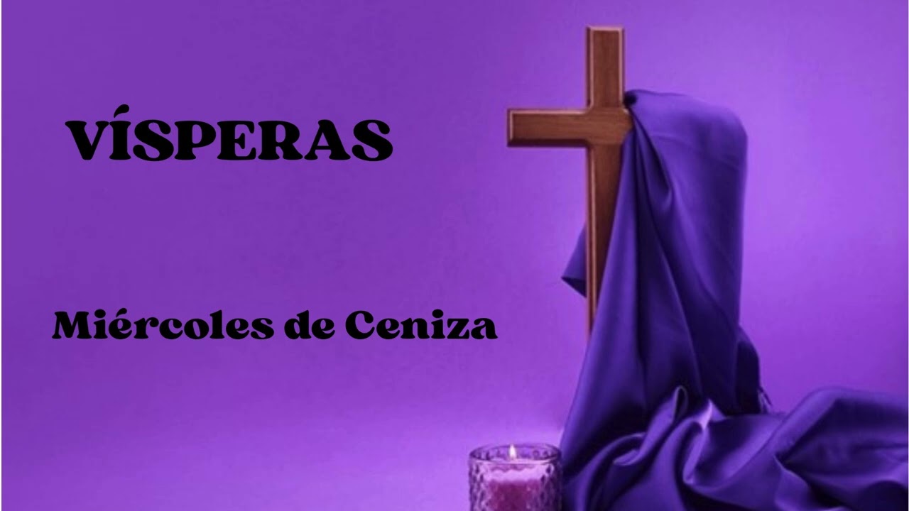 VÍSPERAS. Miércoles de Ceniza. 18 de febrero 2026