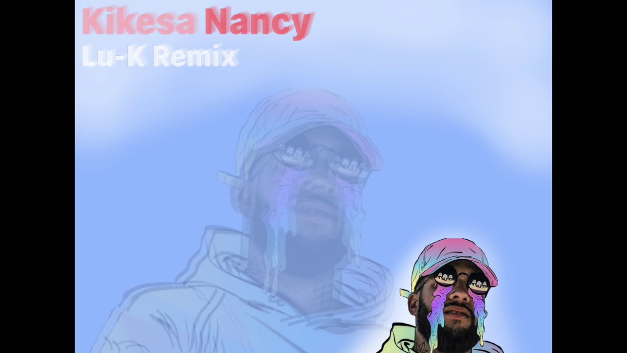 KIKESA - NANCY (Lu-K Remix)