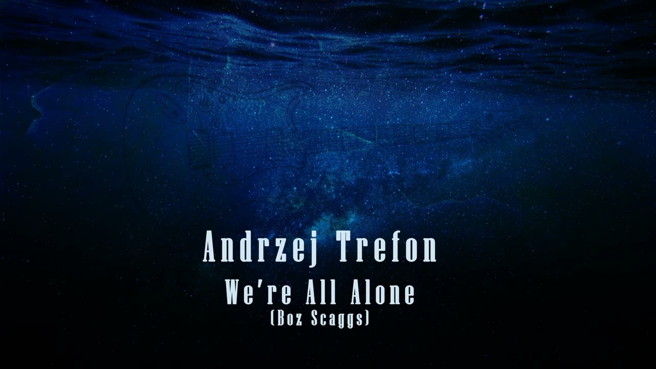 Andrzej Trefon - We're All Alone (Boz Scaggs)