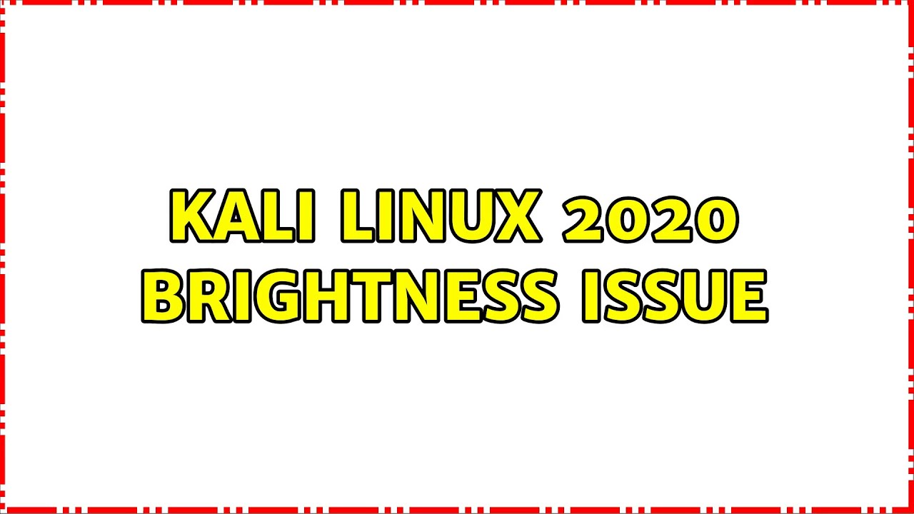 Kali Linux 2020 Brightness Issue