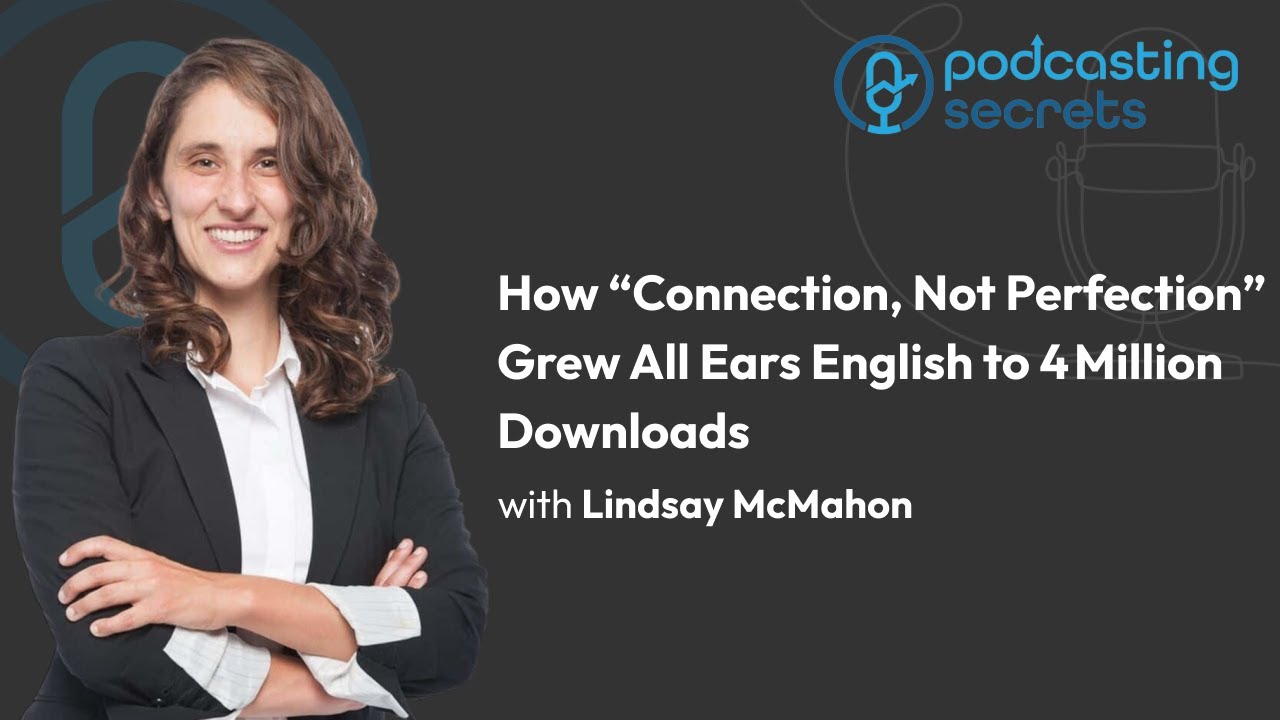 How &ldquo;Connection, Not Perfection&rdquo; Grew All Ears English to 4 Million Downloads