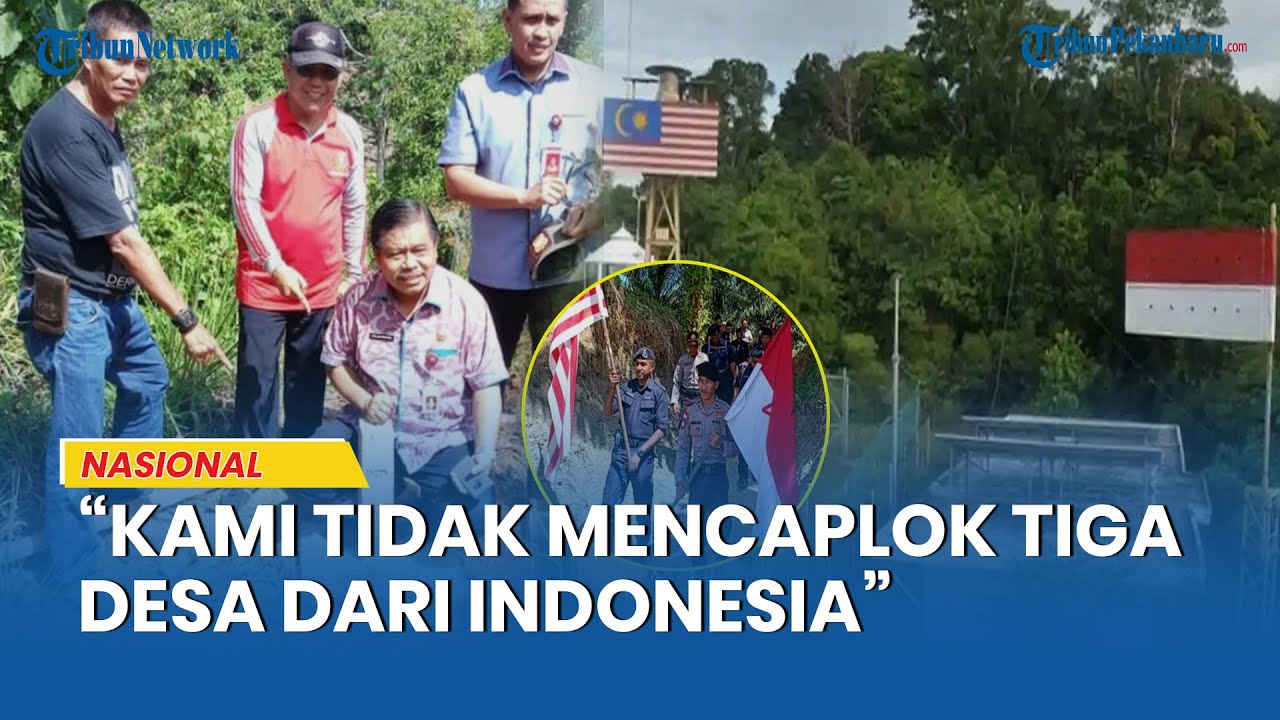 Malaysia Tolak Sebut Berikan 5.207 Hektar Wilayahnya ke RI: Kami Tak Mencaplok 3 Desa dari Indonesia