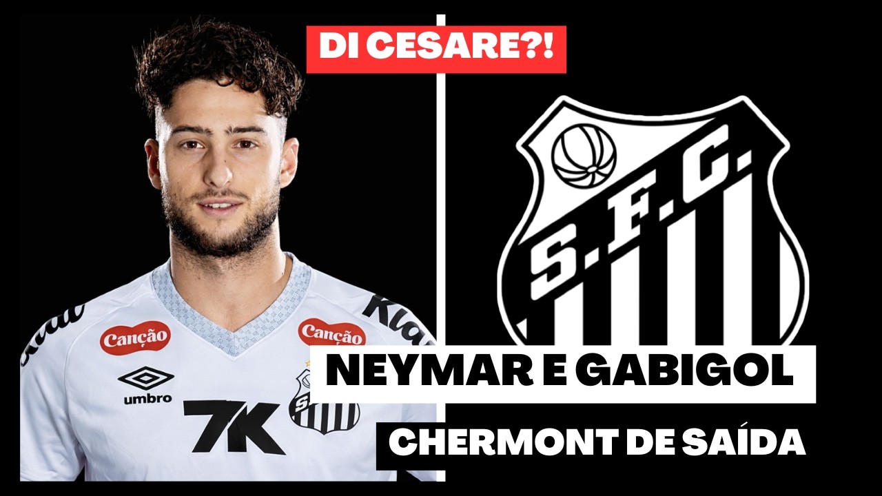 DI CESARE NO PEIXÃO? CHERMONT DE SAIDA E NEYMAR E GABIGOL: A DUPLA QUE QUEREMOS VER!