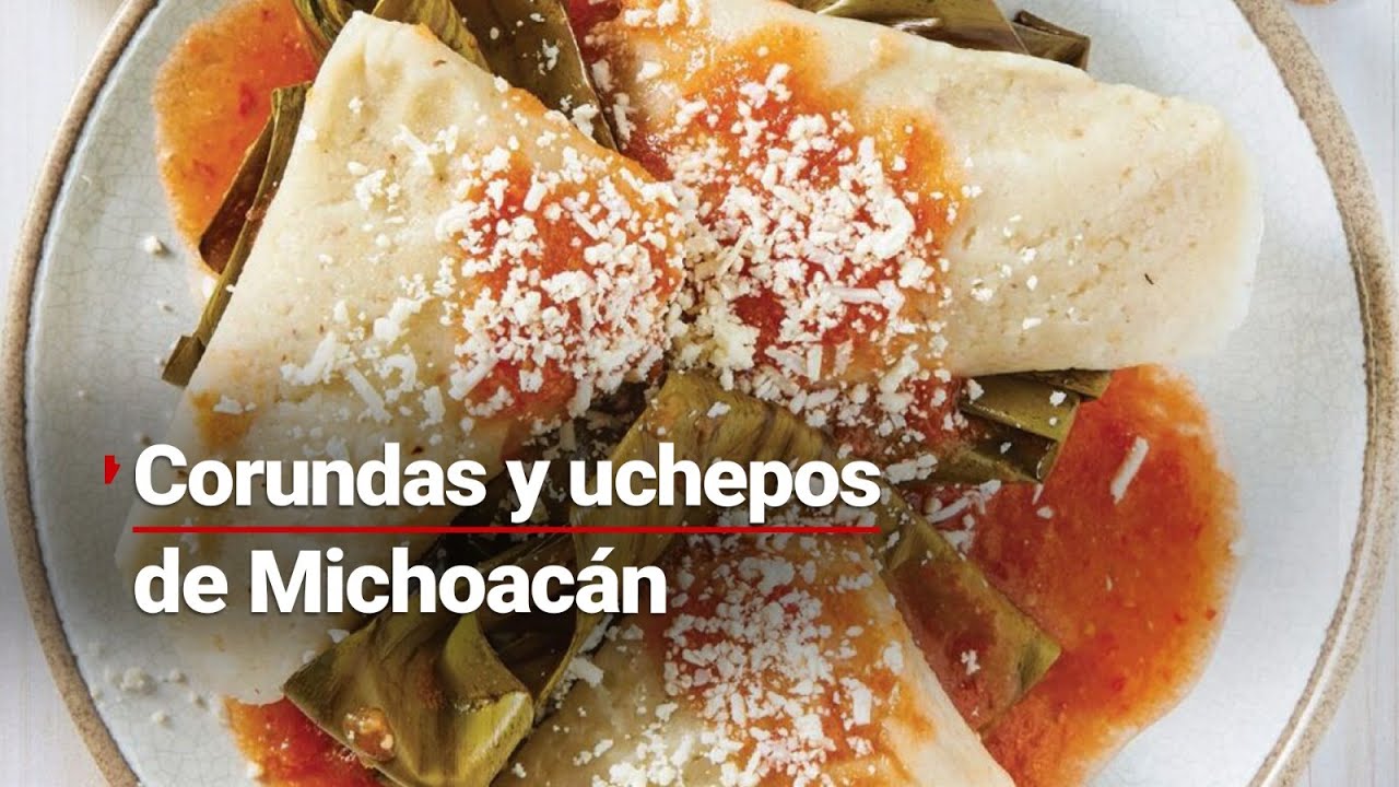 Herencia y Orgullo | Corundas y uchepos de Michoac&aacute;n
