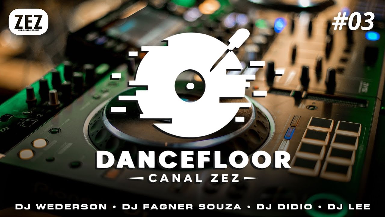 DANCEFLOOR ZEZ 03 / @djwederson  - @djfagnersouzaDF  - Dj Didio - @djlee.superpista