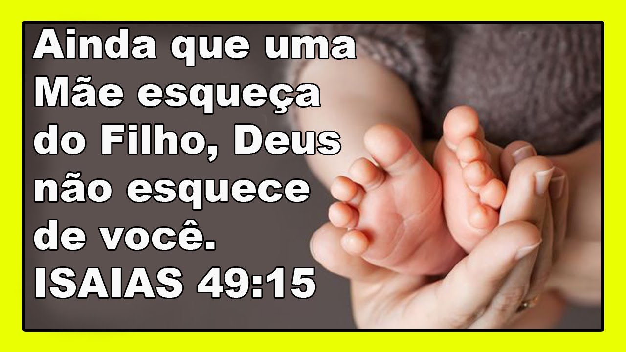Vers&iacute;culo do Dia  Pode uma Mae esquecer-se de um filho Isa&iacute;as 49v15