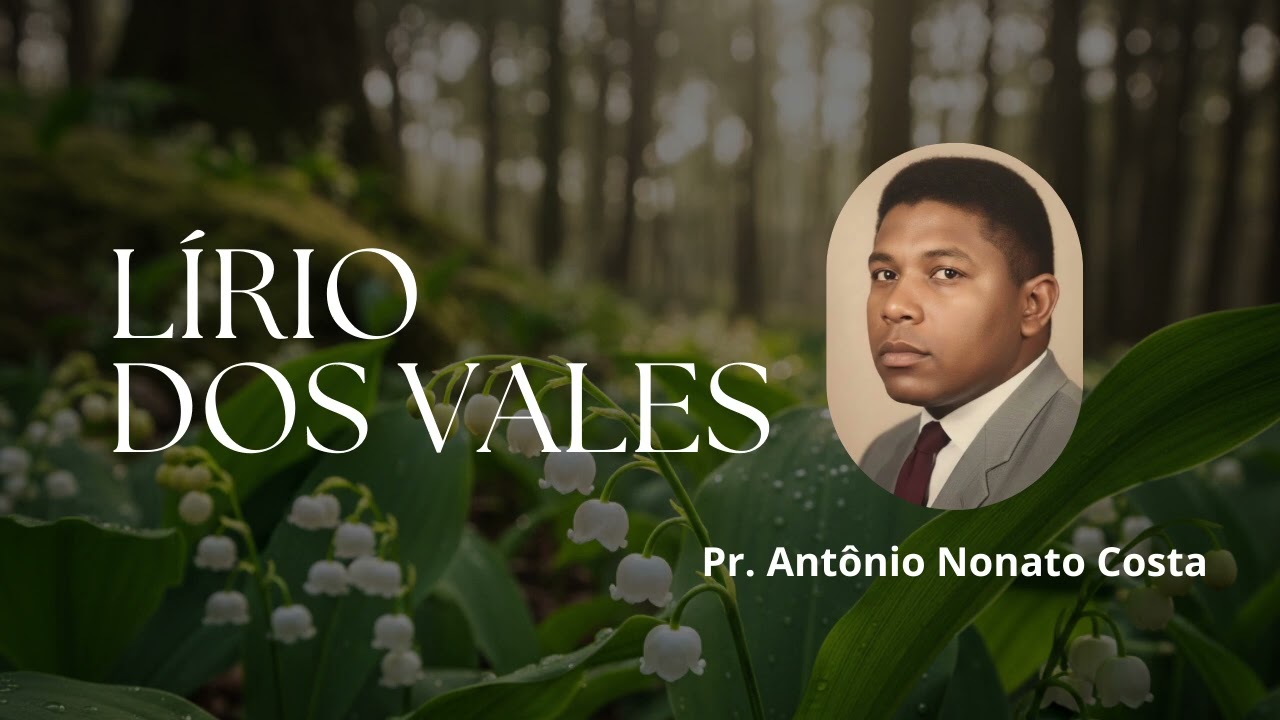 Lírio dos Vales | Pr. Antônio Nonato Costa 