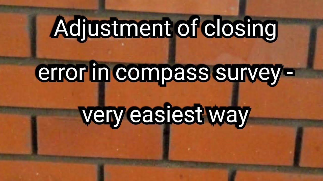 How to adjust the Closing error in compass survey?