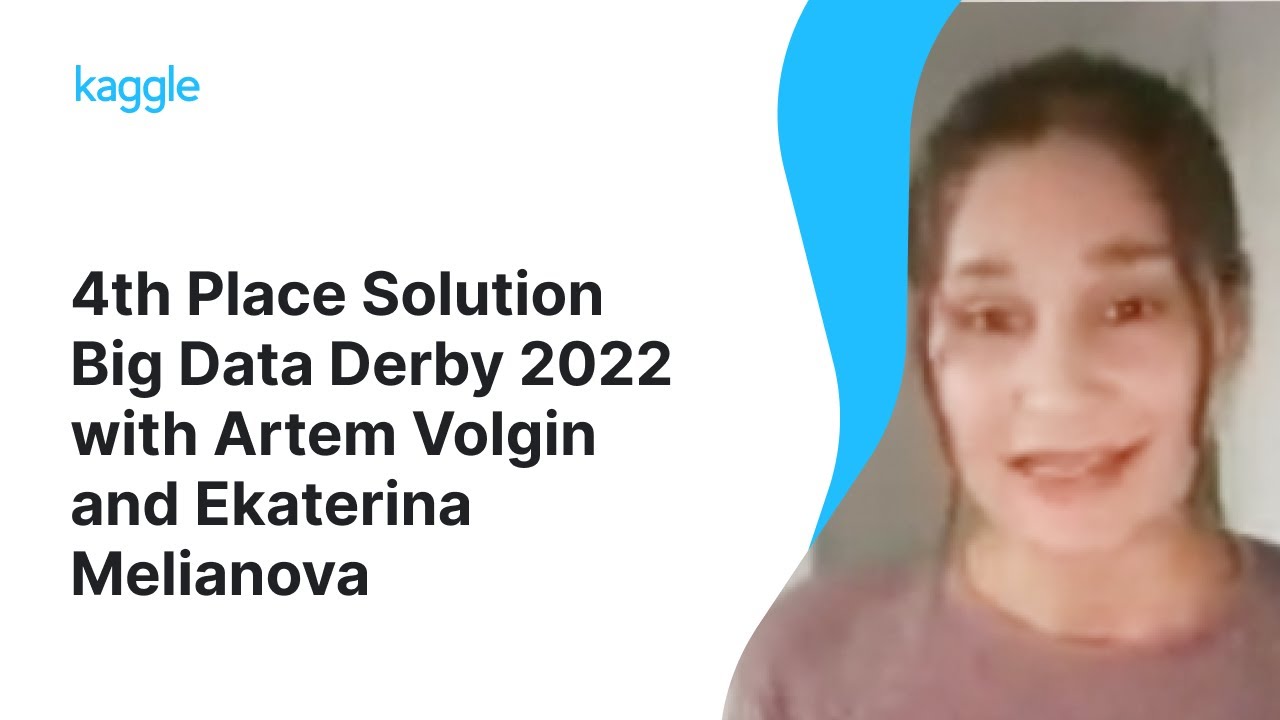 Kaggle Winners Walkthroughs: Big Data Derby 2022 with Artem Volgin and Ekaterina Melianova