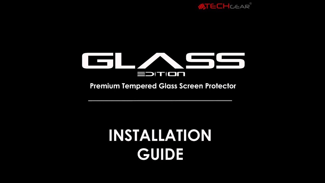 TECHGEAR Full Coverage Normal / Clear Tempered Glass Installation Guide