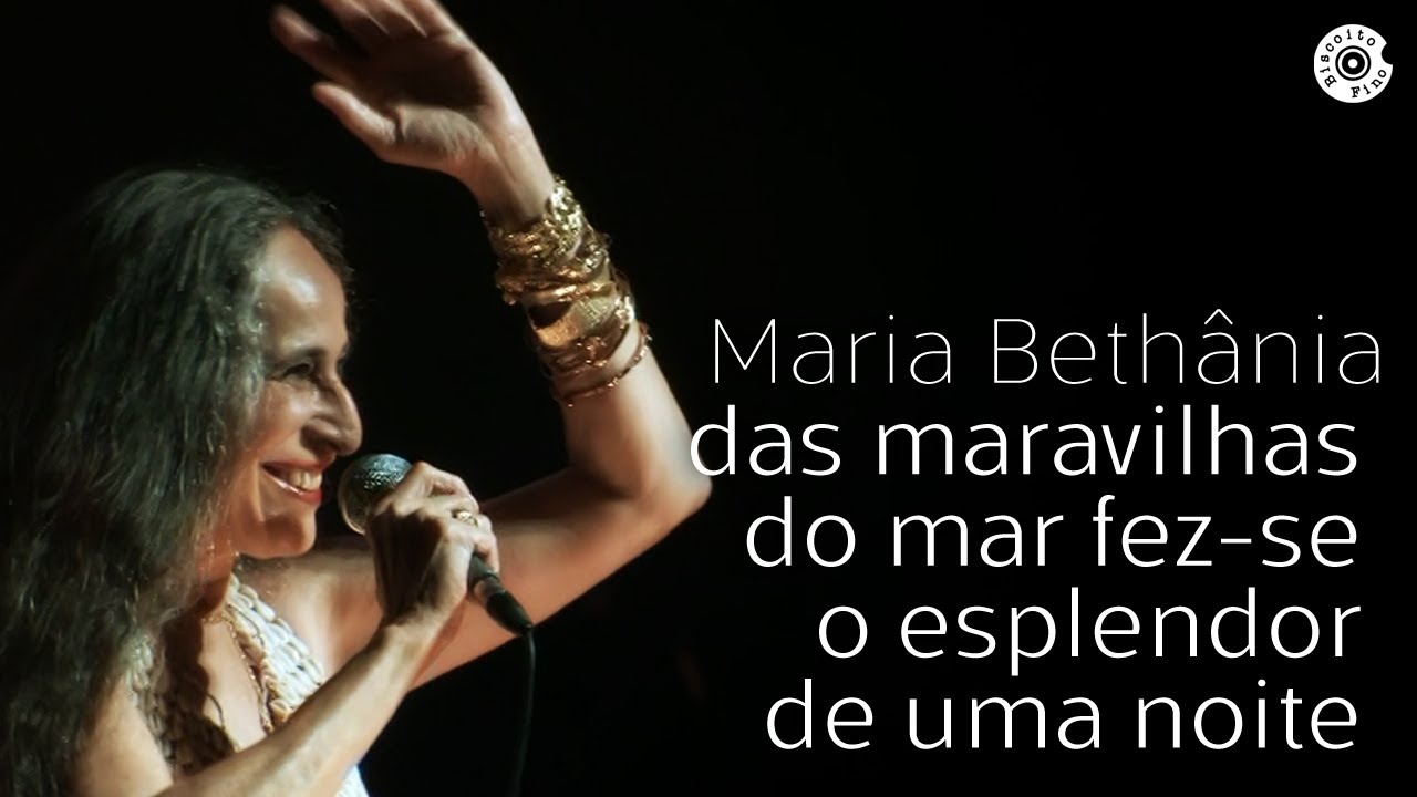 Maria Bethânia | Das Maravilhas Do Mar Fez-Se O Esplendor de Uma Noite | Dentro do Mar Tem Rio