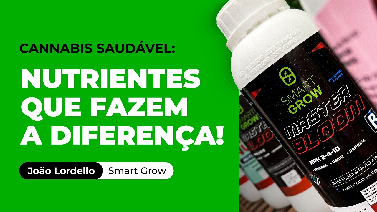 Nutrientes na Maconha: O Que Sua Planta Realmente Precisa? | Com João Lordello - Smart Grow