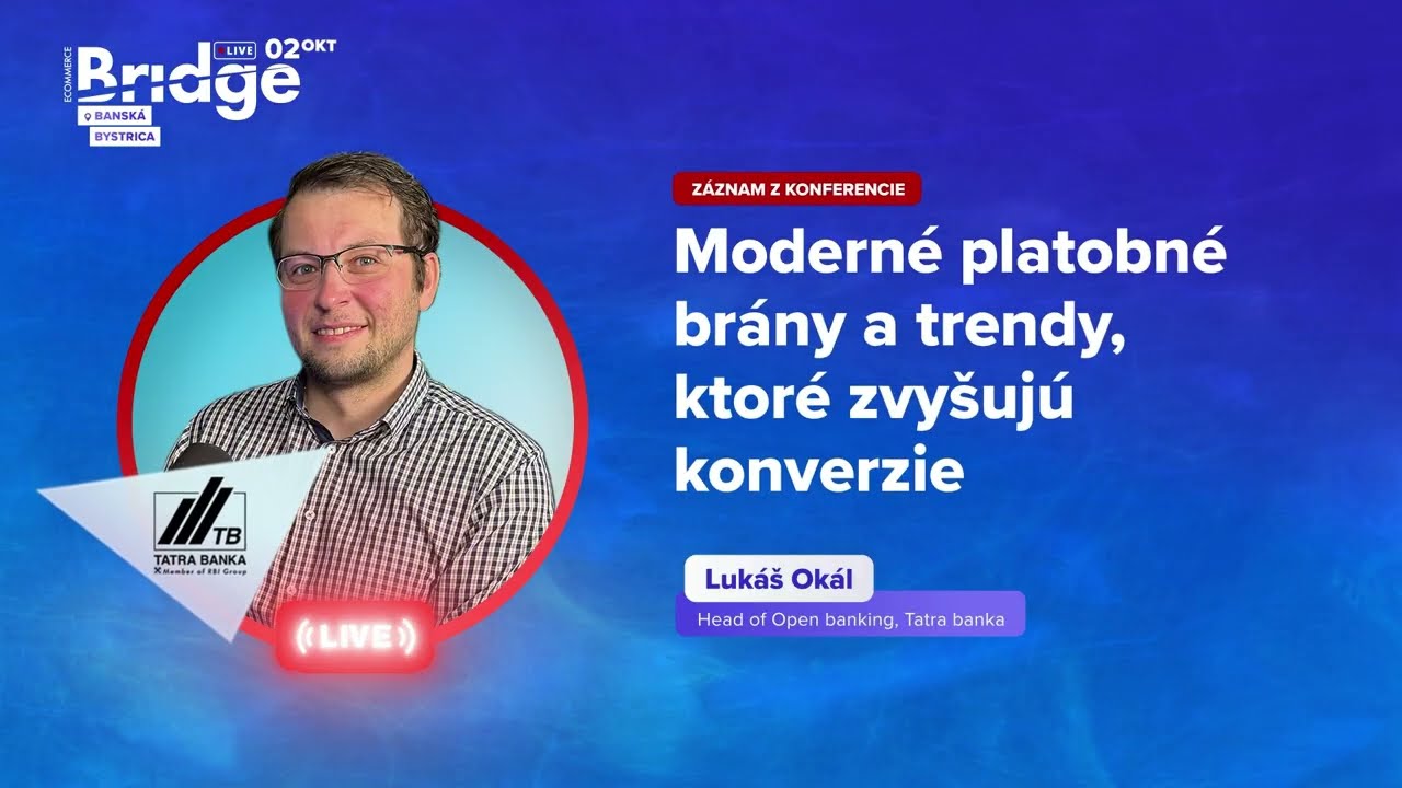 Moderné platobné brány a trendy, ktoré zvyšujú konverzie (Lukáš Okál, Tatra banka)