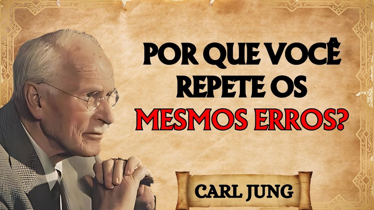 POR QUE VOCÊ REPETE OS MESMOS ERROS - CARL JUNG