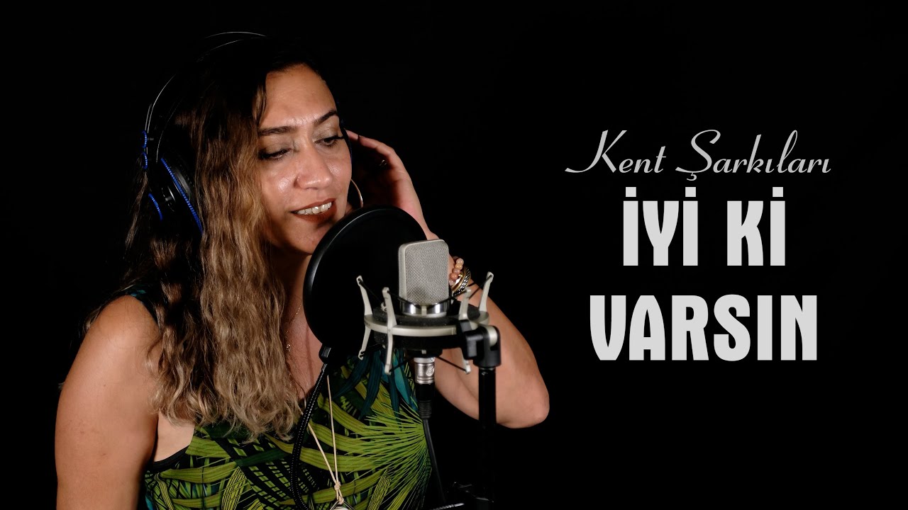 Kent Şarkıları | İyi Ki Varsın