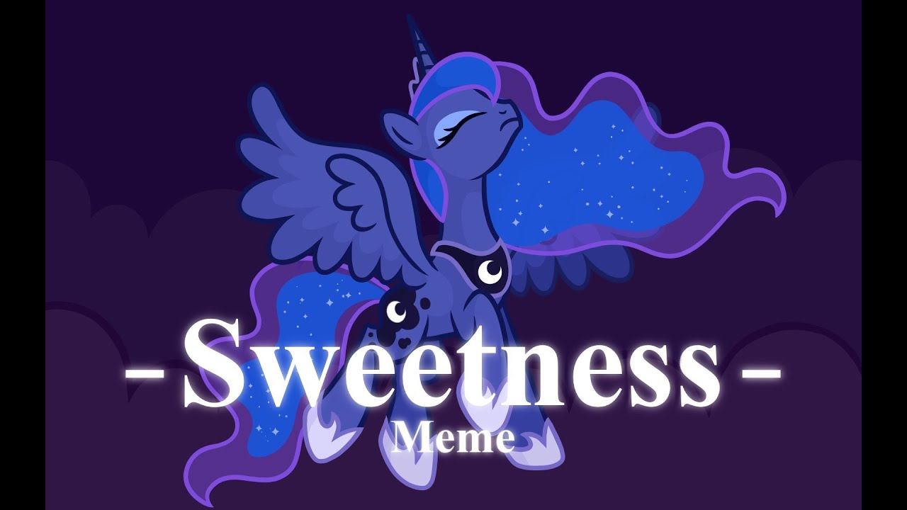 Sweetness || MLP meme || Luna-centric