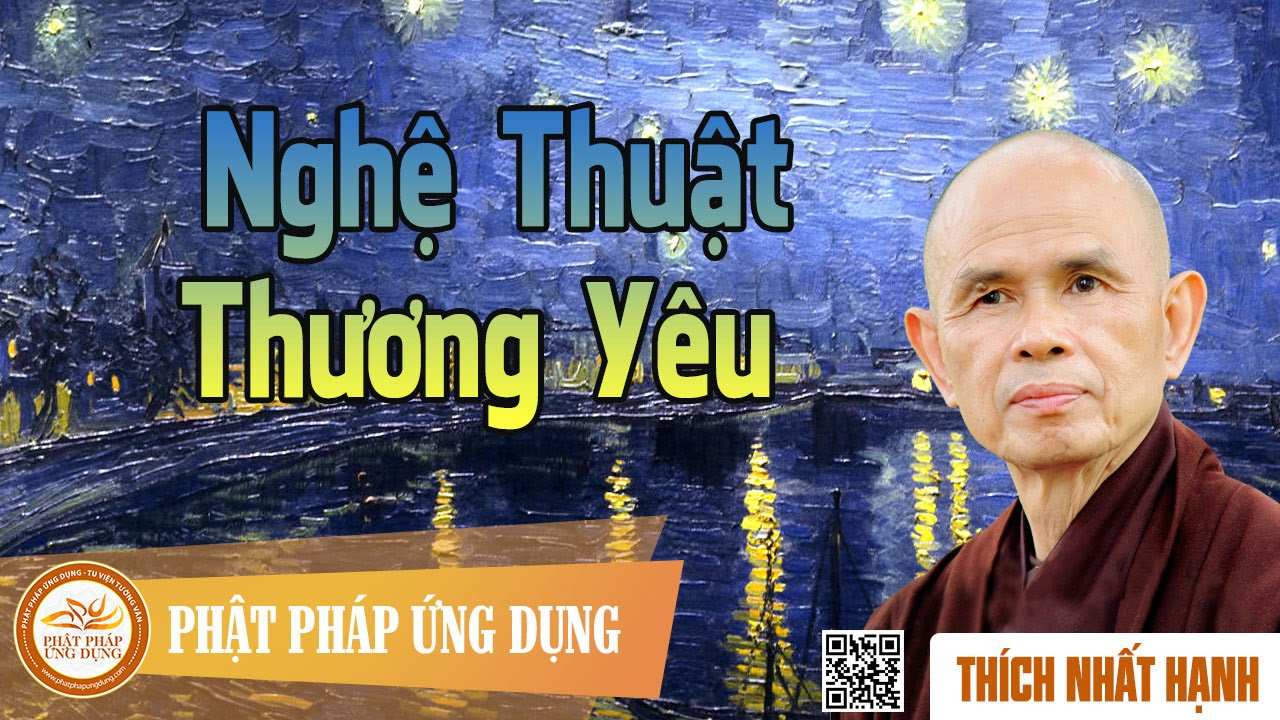 Nghệ Thuật Thương Yêu - Thầy Thích Nhất Hạnh thuyết pháp