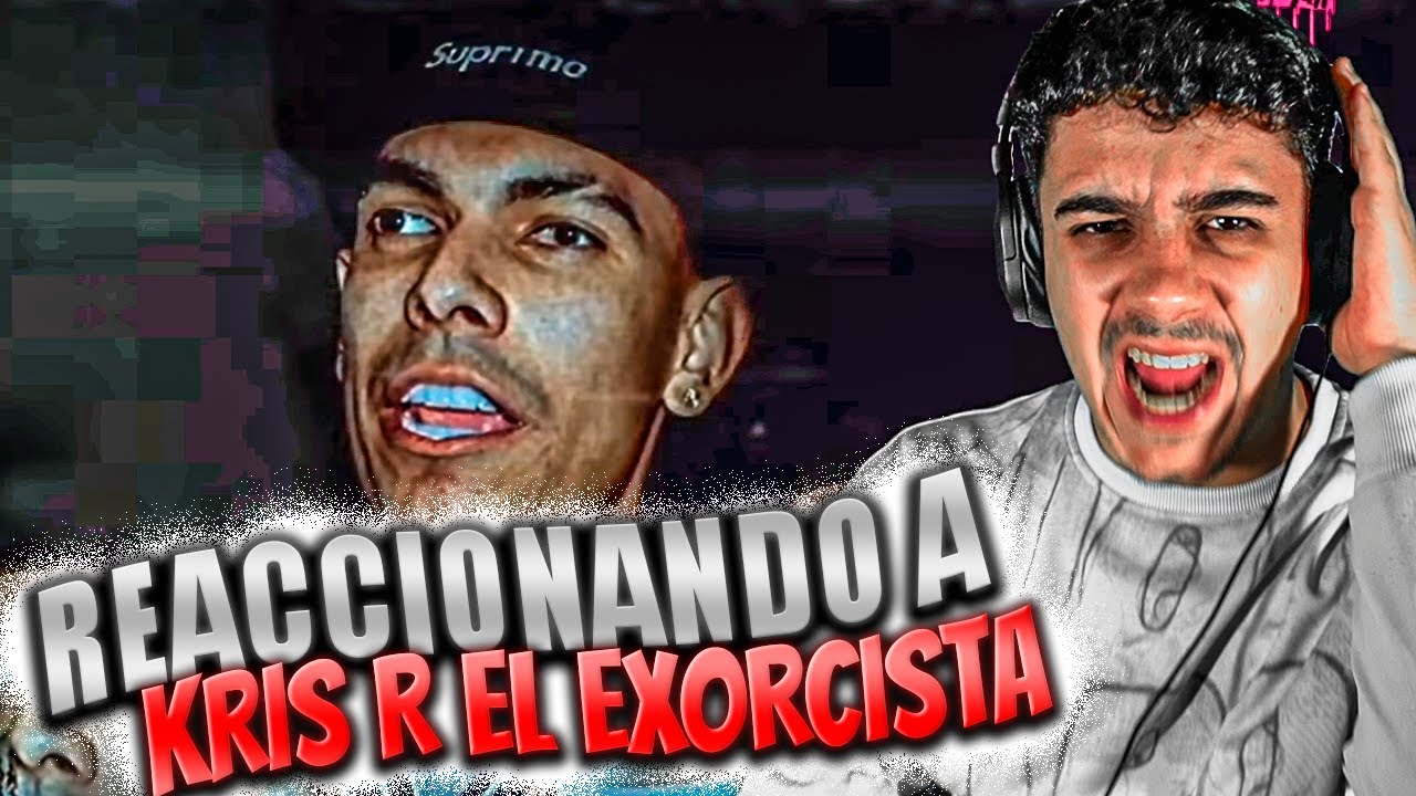 (REACCIÓN) KRIS R - EL EXORCISTA 👹 (RIP REBOLL)