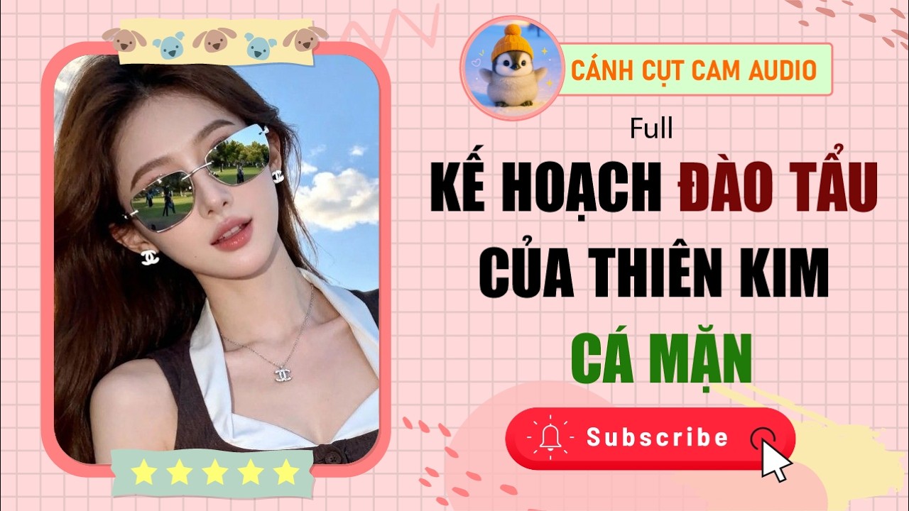 FULL AUDIO: KẾ HOẠCH ĐÀO TẨU CỦA THIÊN KIM CÁ MẶN | Cánh Cụt Cam Audio
