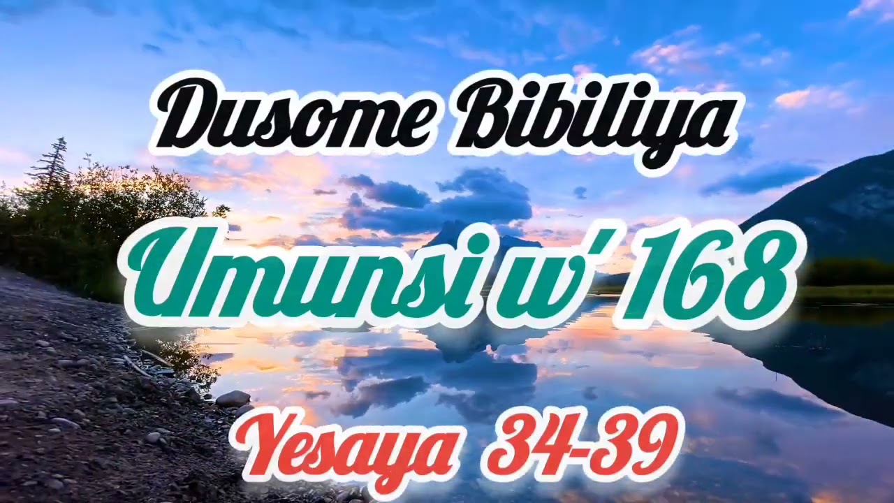 January 29th, 2025 Dusome Bibiliya,  umunsi w ' 168 : YESAYA 34 - 39