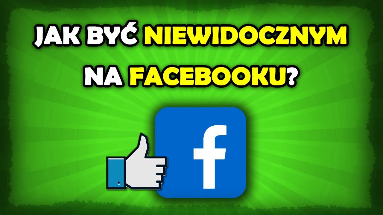 Jak być niewidocznym na FB? [Tutorial Facebook]