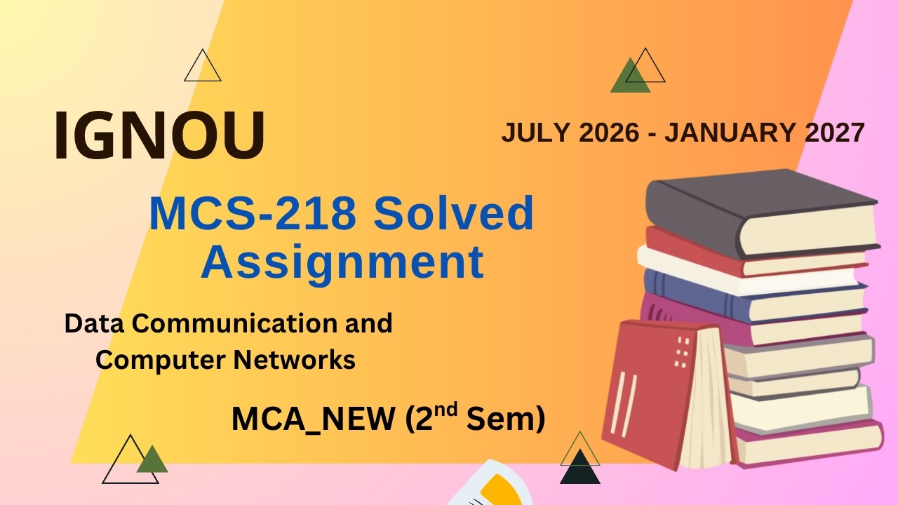 MCS-218 Solved Assignment July-26/Jan-27 || MCA_NEW (2nd Sem)|| IGNOU Assignment Solutions (2026-27)