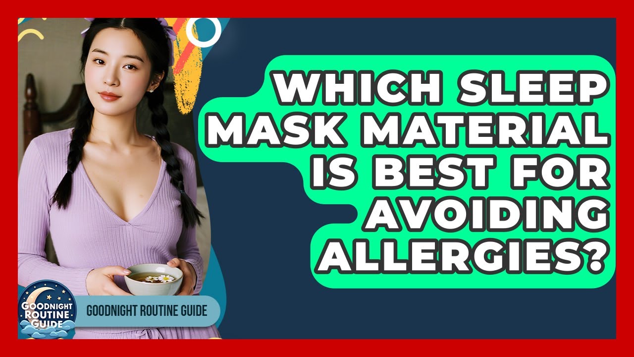 Which Sleep Mask Material Is Best For Avoiding Allergies? - Goodnight Routine Guide