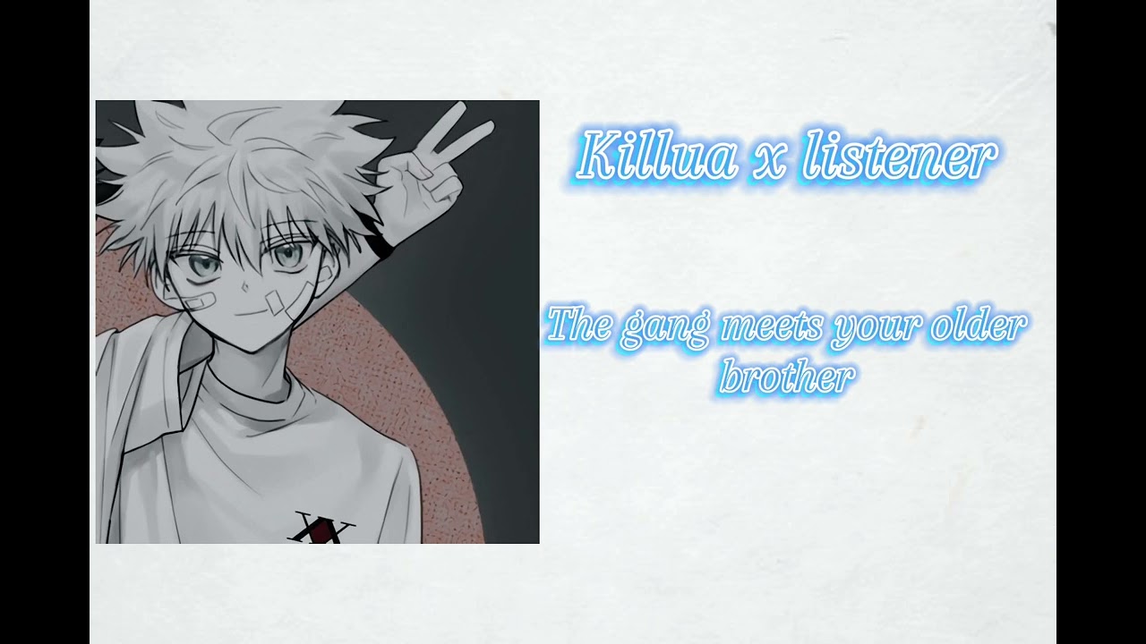 Killua x listener [банда встречает твоего старшего брата]