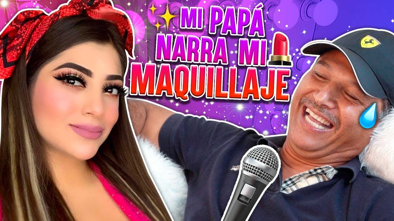Mi papá narra mi tutorial de Maquillaje. Lo hace mejor que yo