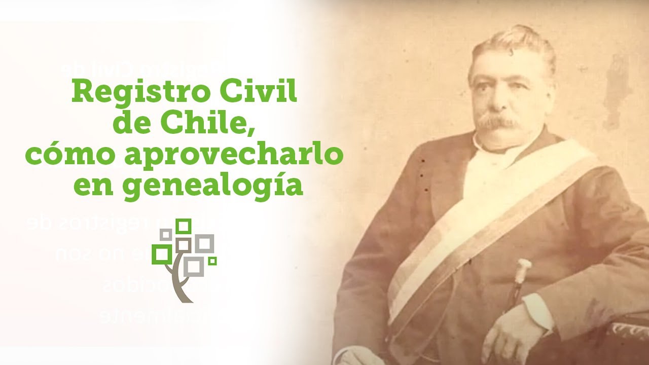 Registro Civil de Chile, cómo aprovecharlo en genealogía