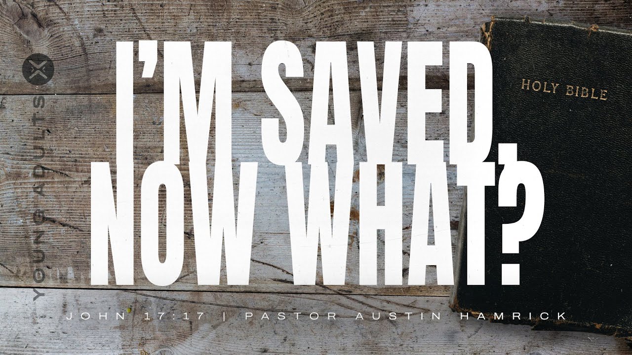 I’m Saved, Now What? | John 17:17 | Austin Hamrick