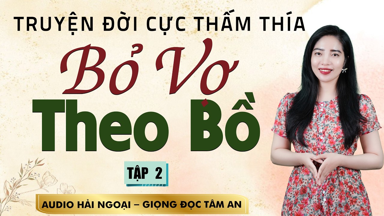 Truyện Ngắn Thực Tế H&ocirc;n Nh&acirc;n Gia Đ&igrave;nh - Bỏ Vợ Theo Bồ Tập 2 - MC T&acirc;m An Kể Đầy Cảm X&uacute;c