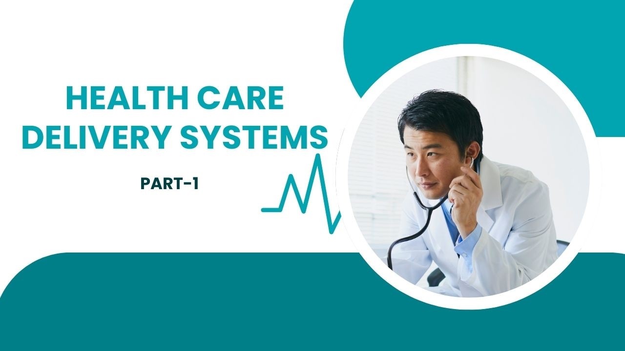 HEALTH CARE DELIVERY SYSTEMS PART -1