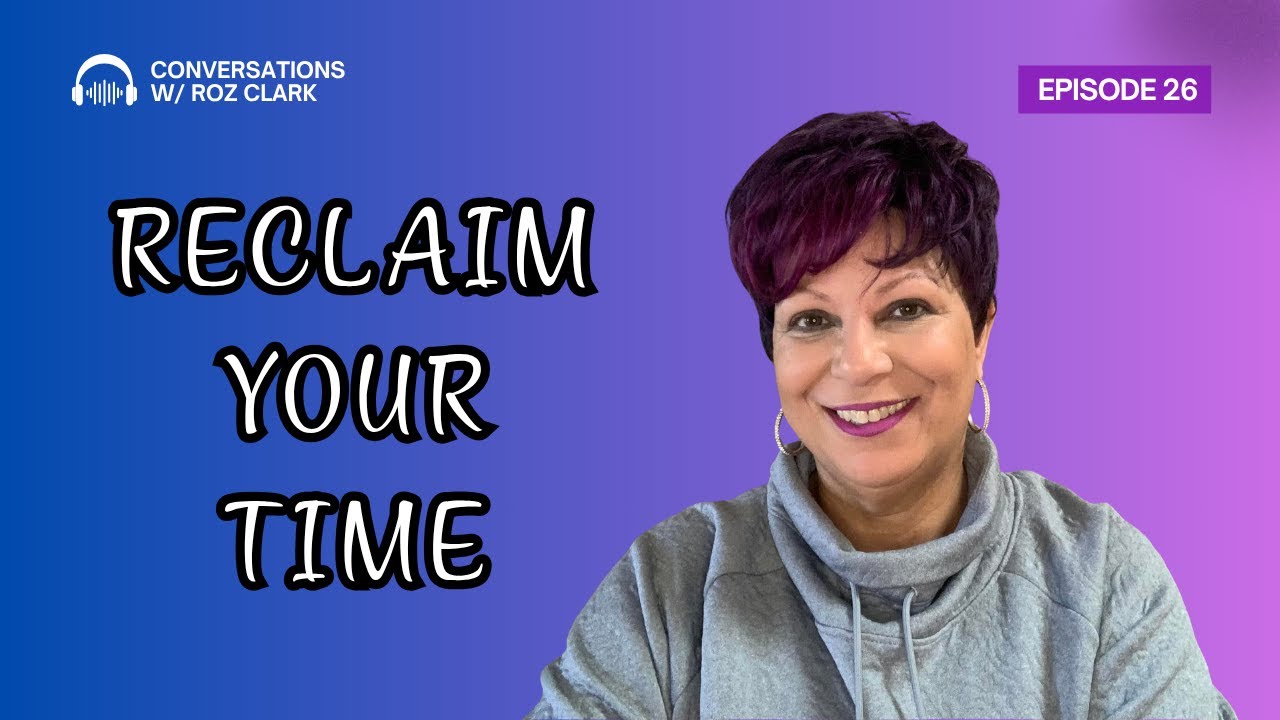 How To Manage Your Time and Energy To Transform Your Life w/ Roz Clark