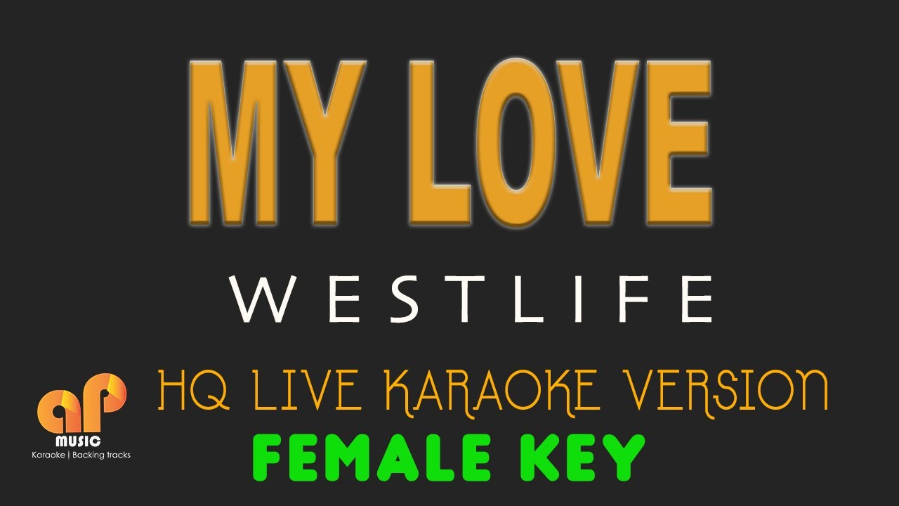 MY LOVE - Westlife (FEMALE KEY HQ KARAOKE VERSION)