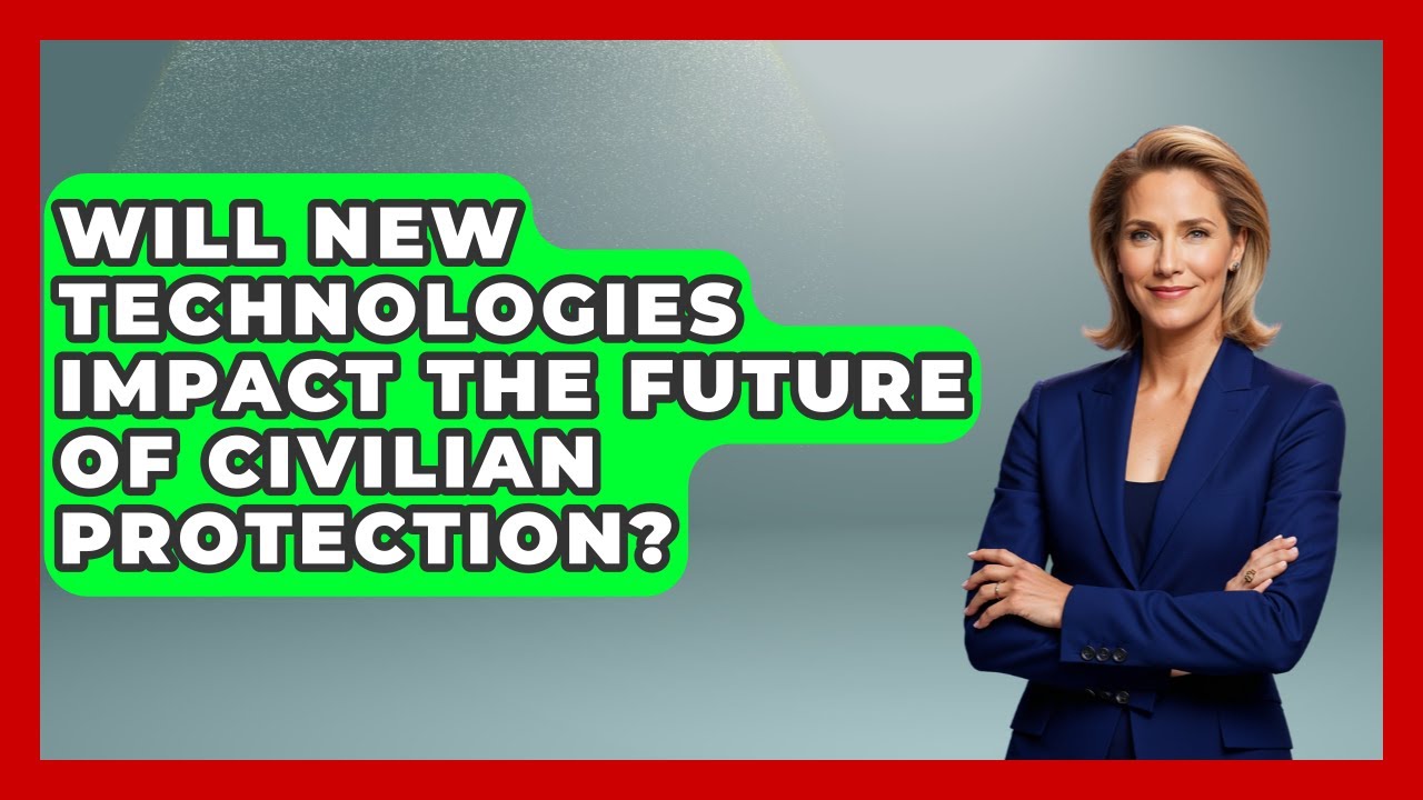 Will New Technologies Impact the Future of Civilian Protection?