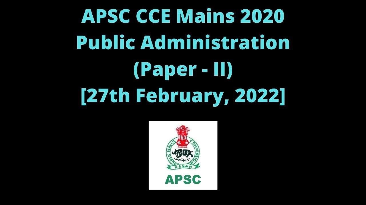 APSC CCE Mains 2020: Public Administration (Paper - II) [27th February, 2022]