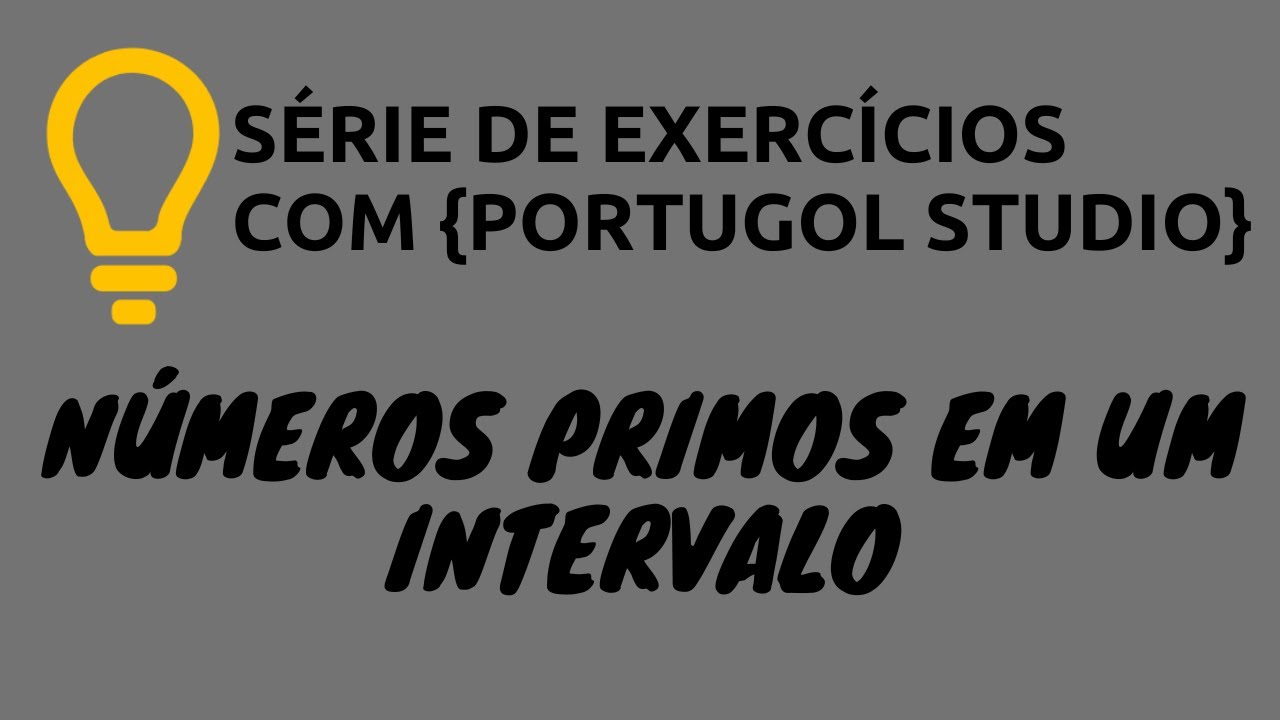 Portugol Studio - Exercício Extra 29: Números Primos em um Intervalo