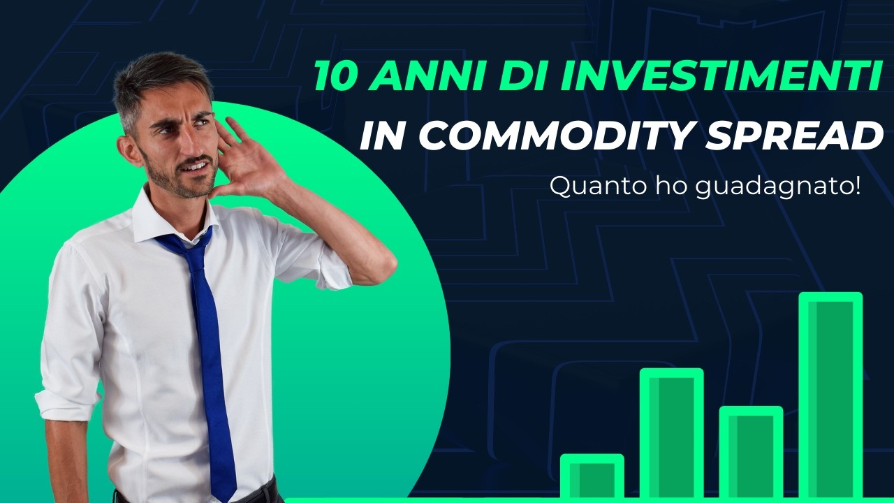 10 anni di investimenti commodity spread: quanto ho guadagnato