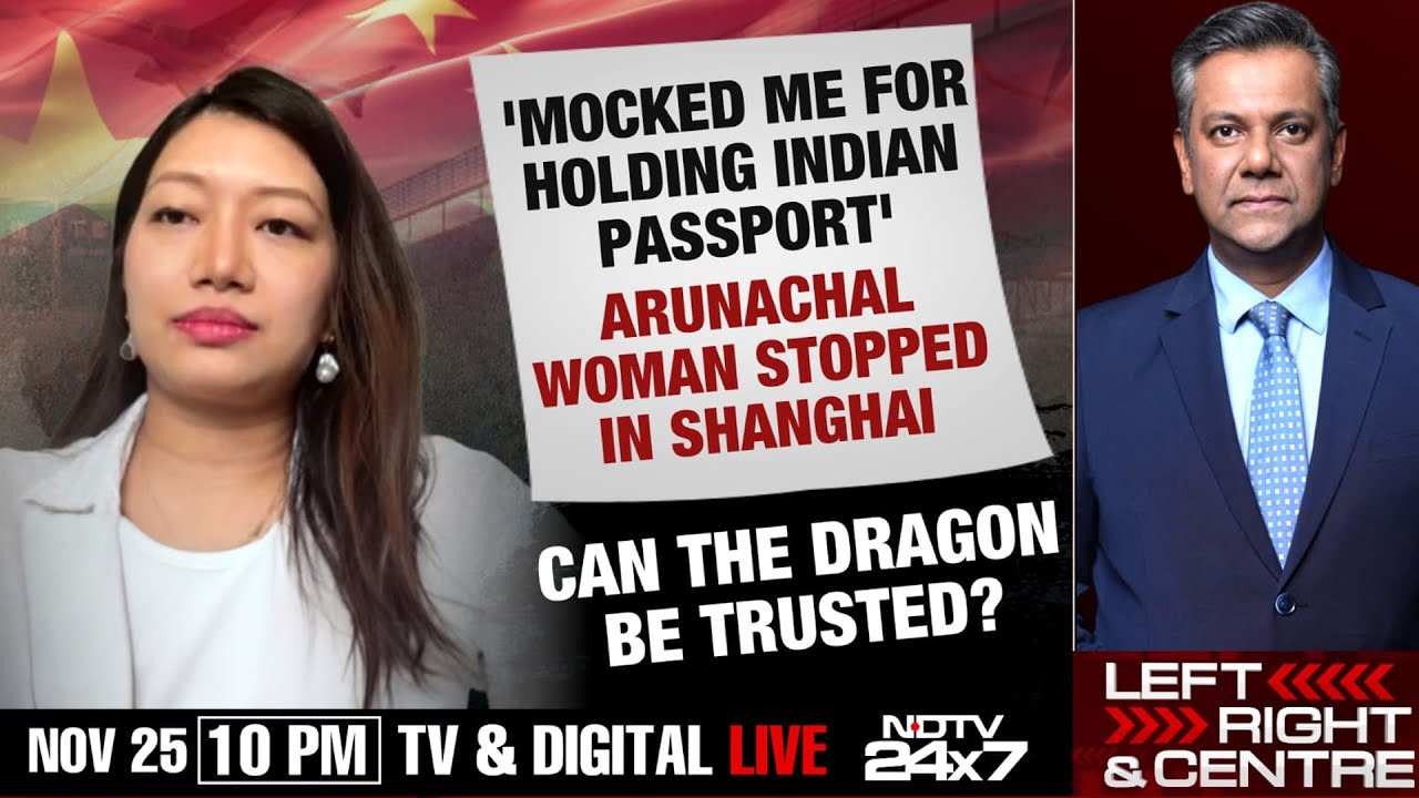 Arunachal Woman Stopped In Shanghai | Can The Dragon Be Trusted? | Left, Right And Centre