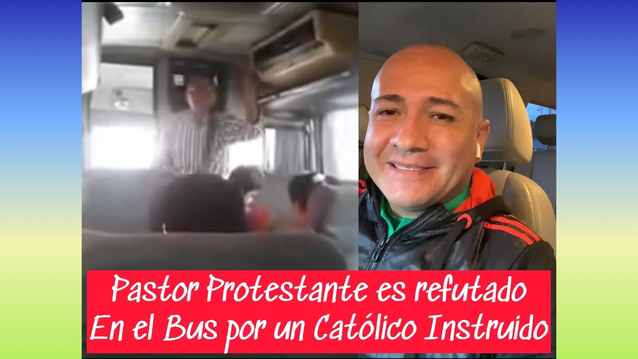 ￼Pastor Protestantes es refutado en el bus por un Cat&oacute;lico Instruido