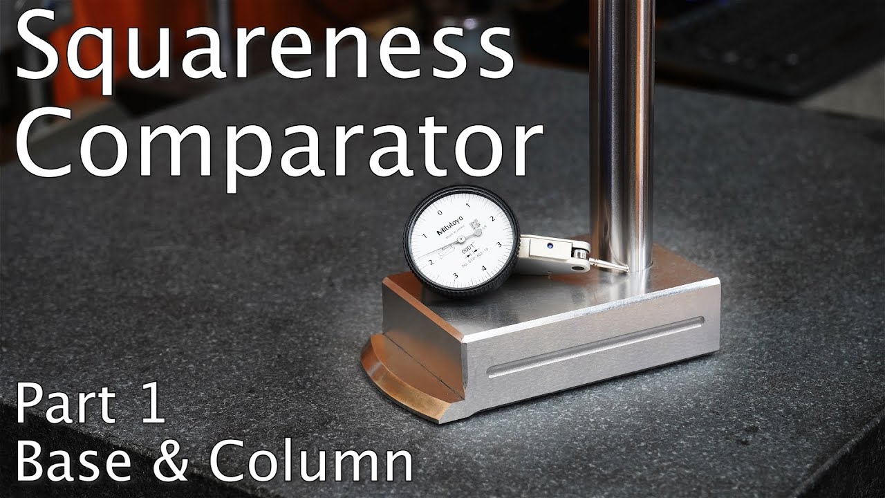 Squareness Comparator - Build Your Own:  Part 1 Base and Column