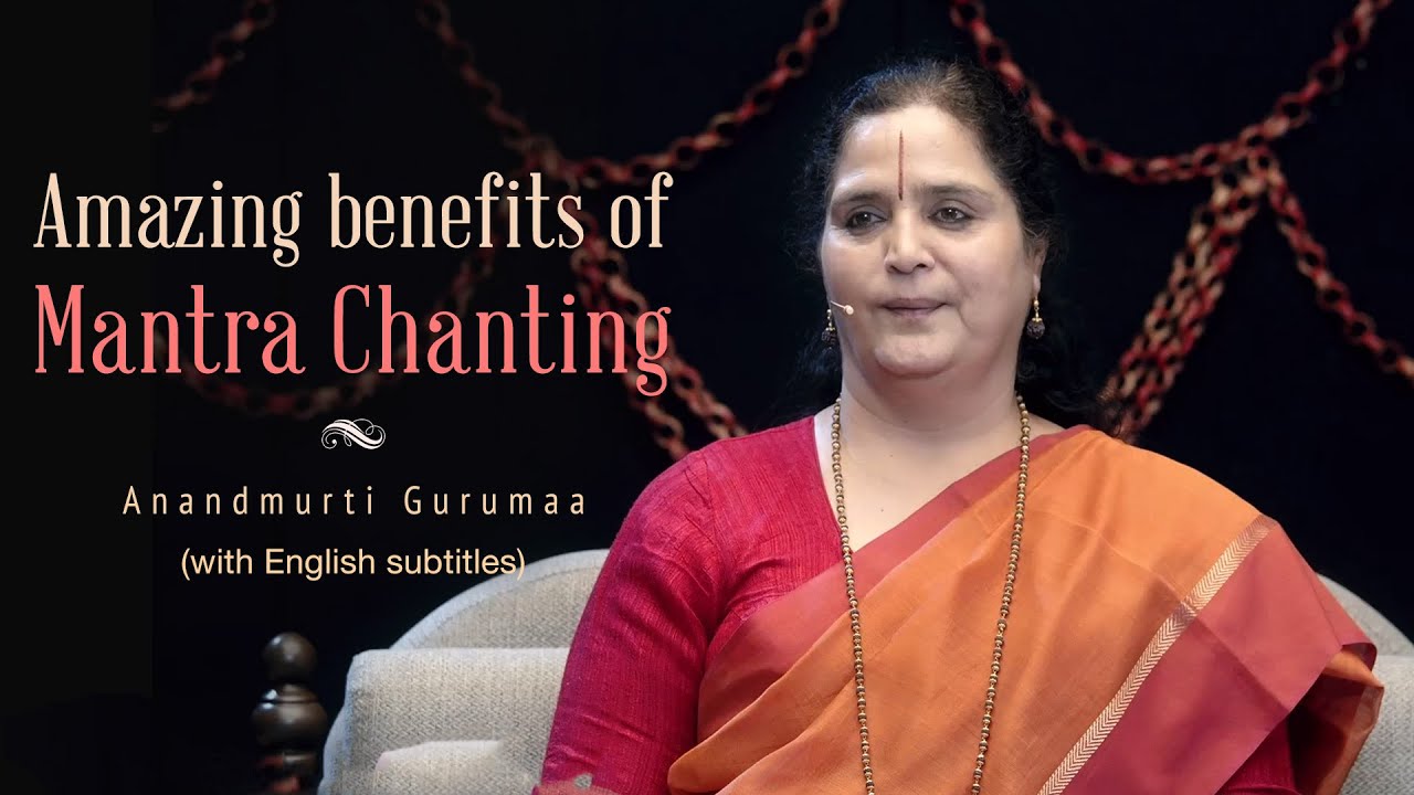 Amazing benefits of Mantra Chanting | Anandmurti Gurumaa (with English subtitles)