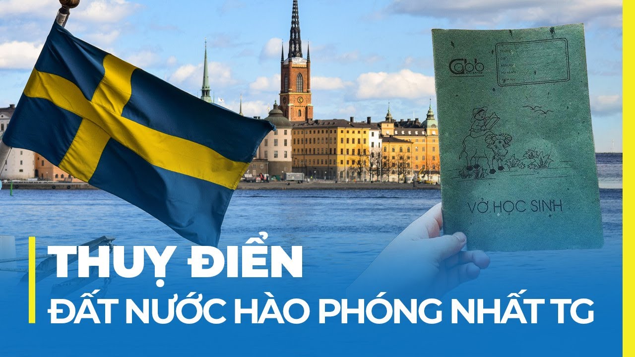 THUỴ ĐIỂN - ĐẤT NƯỚC HÀO PHÓNG NHẤT THẾ GIỚI (PHẦN 2)