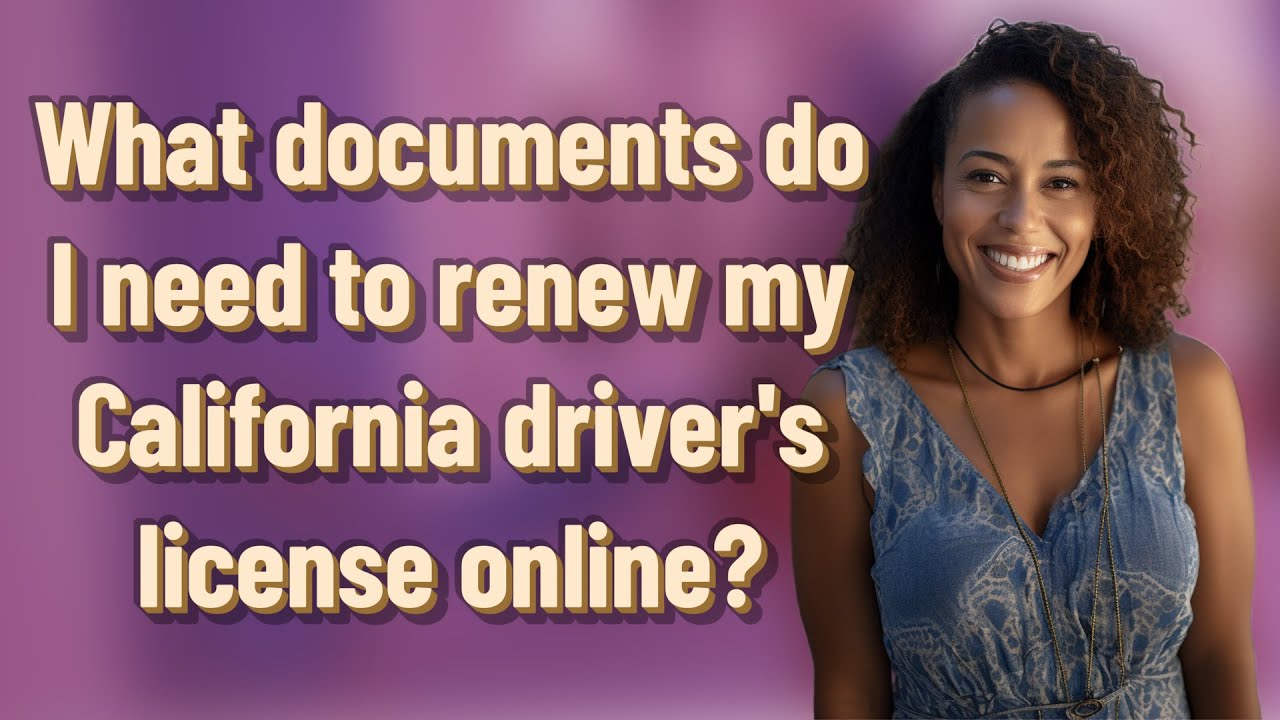 What documents do I need to renew my California driver's license online?